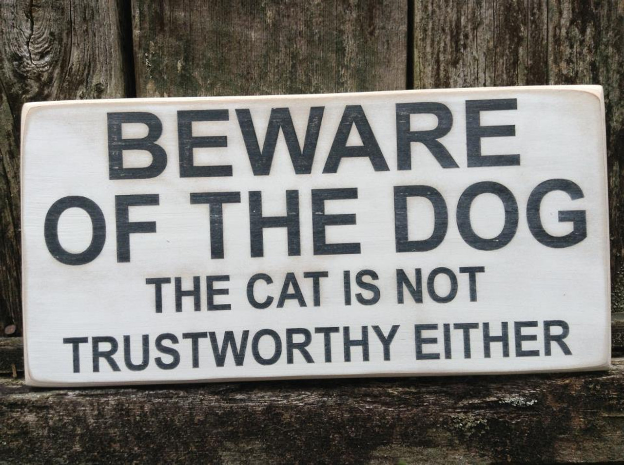 Beware of the dog the cat is not trust worthy either - handcrafted wood sign