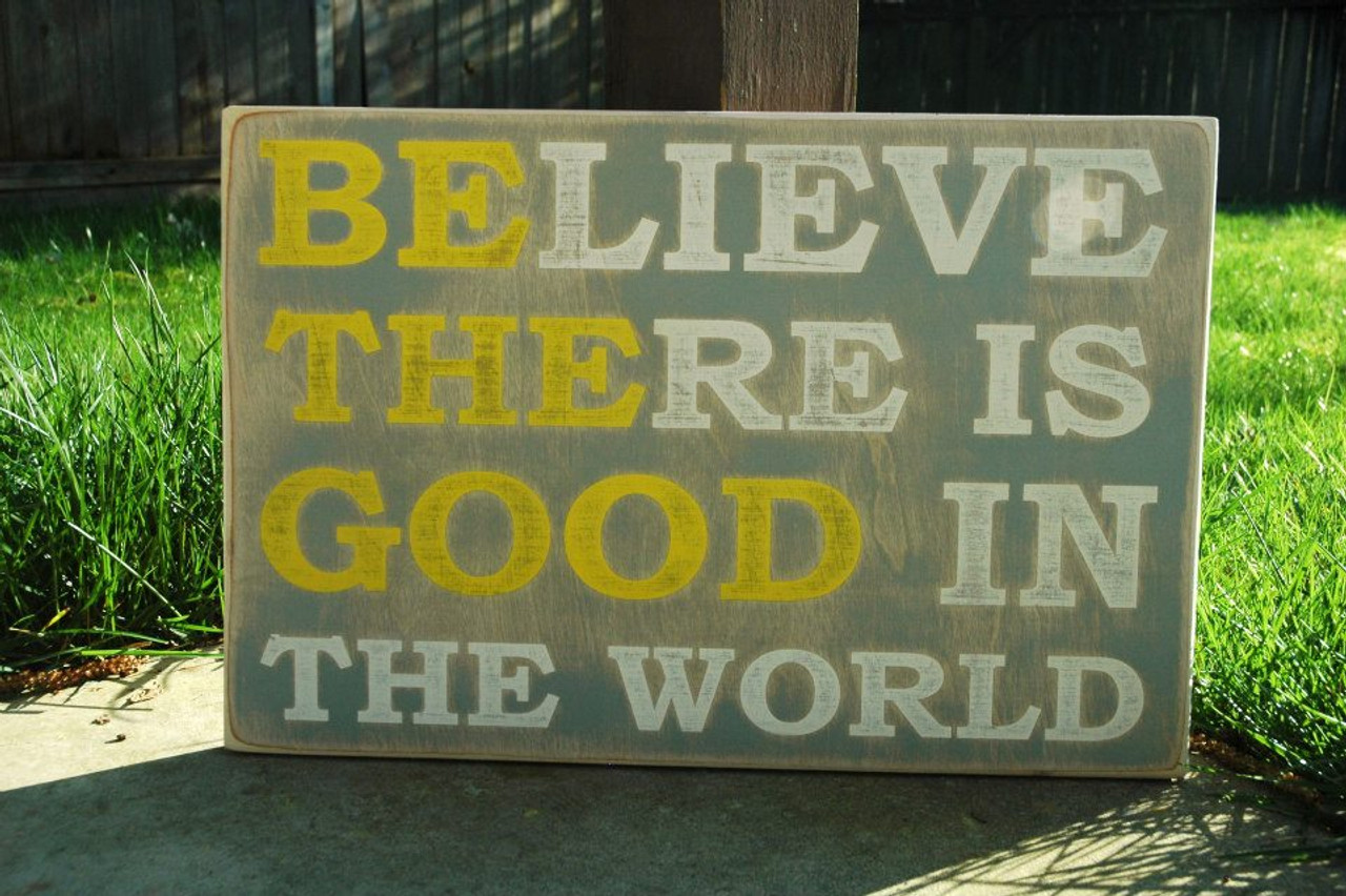 Believe There is Good in the World (Be The Good) wood sign
