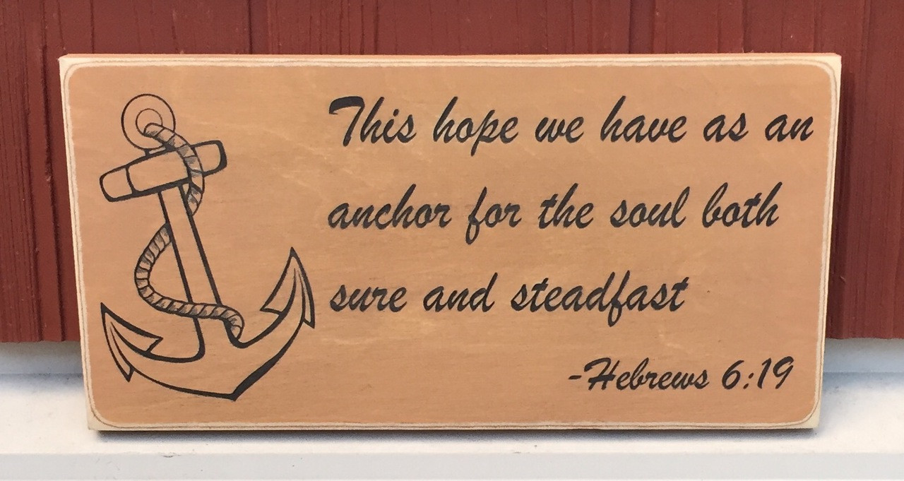Hebrews 6:19 - This hope we have as an anchor for the the soul - sign
