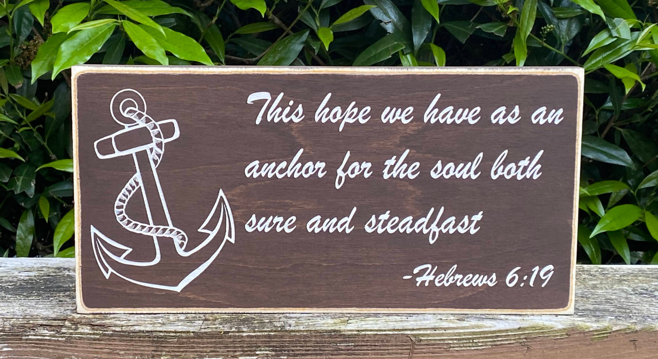 This hope we have as an anchor for the soul both sure and steadfast - sign