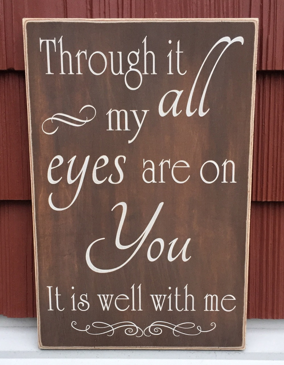 Through it all my eyes are on you. It is well with me - rustic wood sign