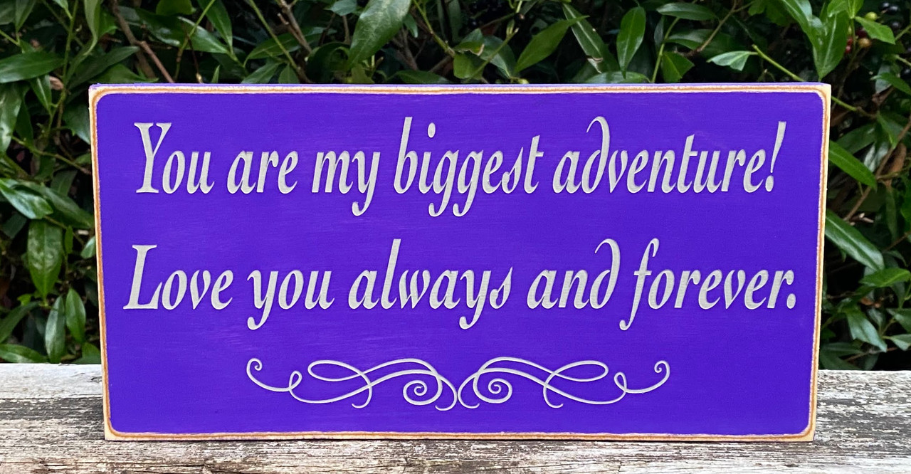 You are my biggest adventure! Love you always and forever - wood sign