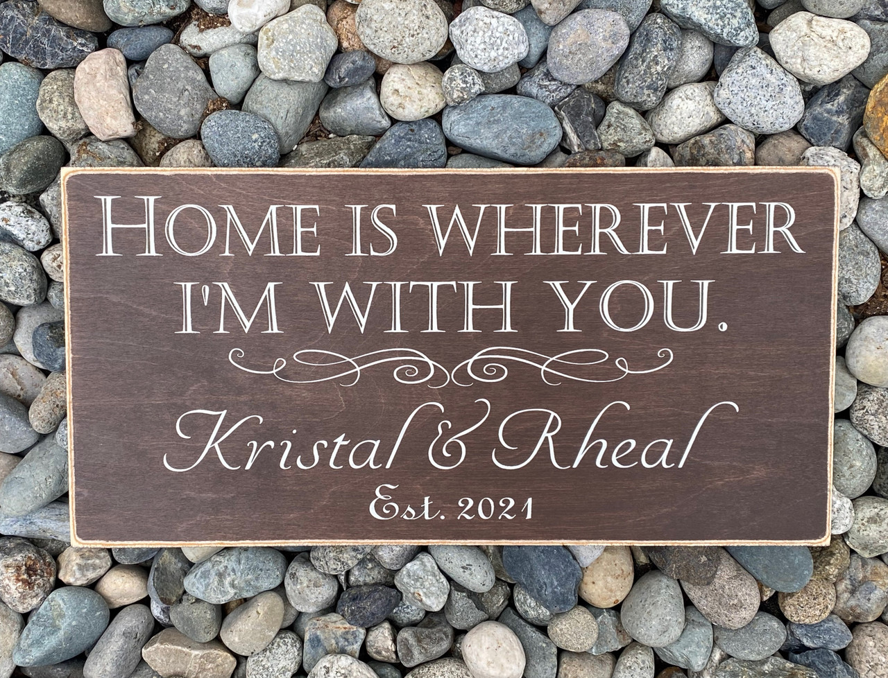 Home Is Wherever I'm With You - custom wood sign