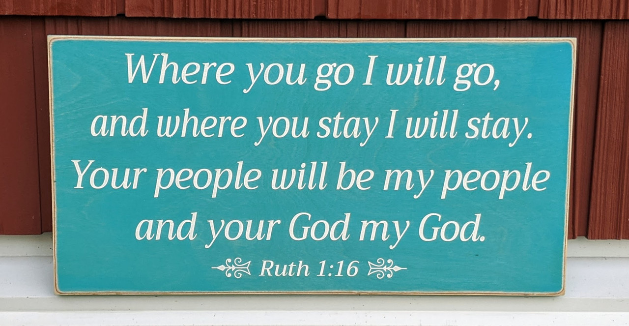 Where You Go I Will Go - Ruth 1:16 - Wood Sign 6" x 12"