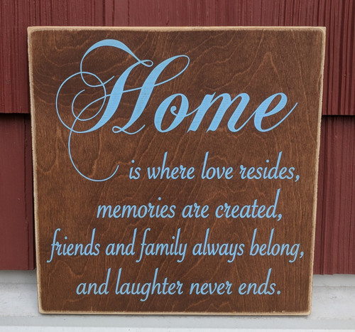 Home is where love resides, memories are created, friends and family always belong, and laughter never ends