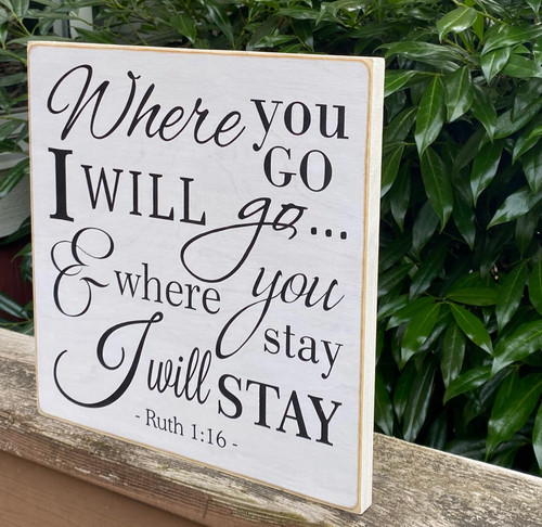 Ruth 1:16 Where you go I will go and where you stay I will stay - wood sign