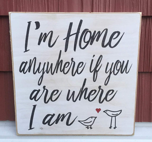 I'm home anywhere if you are where I am - wood sign