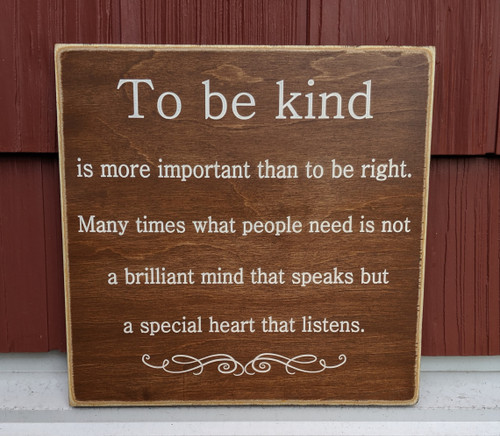 To be kind is more important than to be right - wood sign