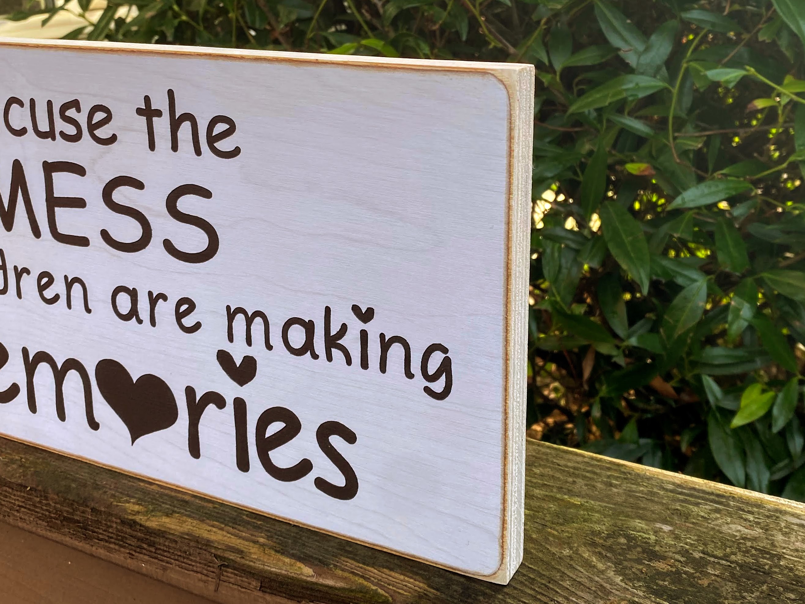 Excuse the Mess Our Children Are Making Memories - side view