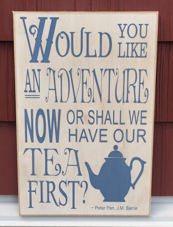 Would you like an adventure now, Or shall we have our tea first ...