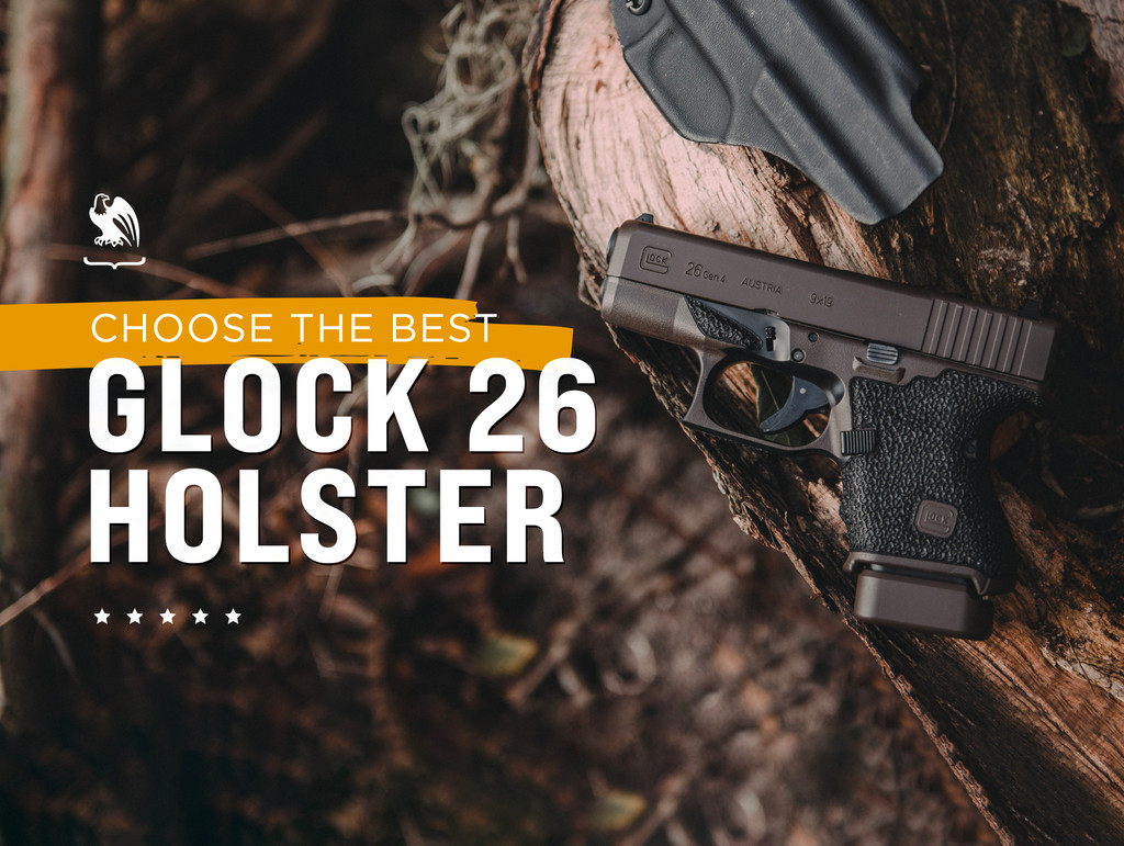 How to Choose the Best Glock 26 Holster