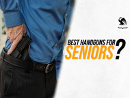 What Is the Best Handgun for Seniors? Our Top 5 Picks