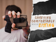 How To Comfortably Conceal Carry While Sitting For Long Periods of Time