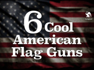 6 Cool American Flag Guns to Show Your Patriotism