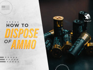 How to Dispose of Ammunition