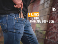 5 Signs It’s Time to Upgrade Your CCW