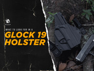 How to Choose the Best Glock 19 Holster