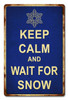 "KEEP  CALM  &  WAIT  FOR  SNOW"   METAL SIGN