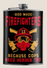 "God Made Firefighters Because Cops Need Heroes, Too"--  FLASK