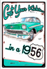 GET  YOUR  KICKS  IN  A  1956  CHEVY ---METAL SIGN