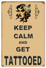 "KEEP CALM AND GET TATTOOED"  METAL SIGN 