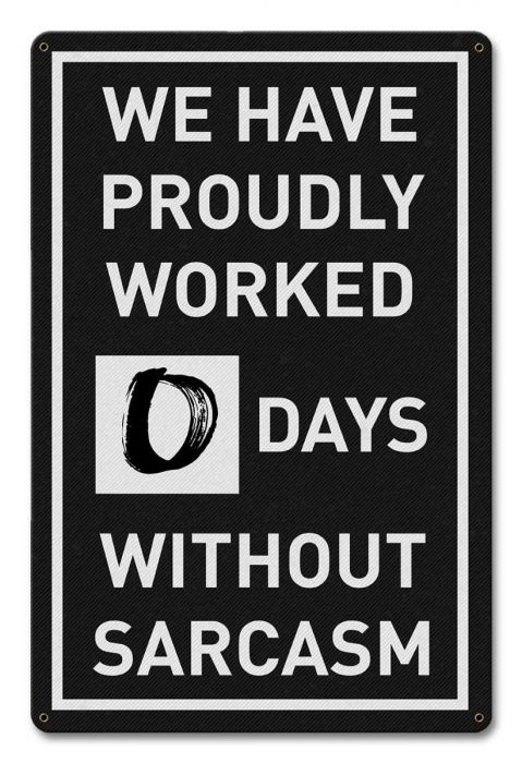 0 Days Without Sarcasm---Metal sign 