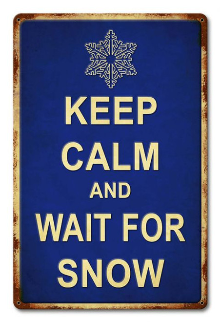 "KEEP  CALM  &  WAIT  FOR  SNOW"   METAL SIGN