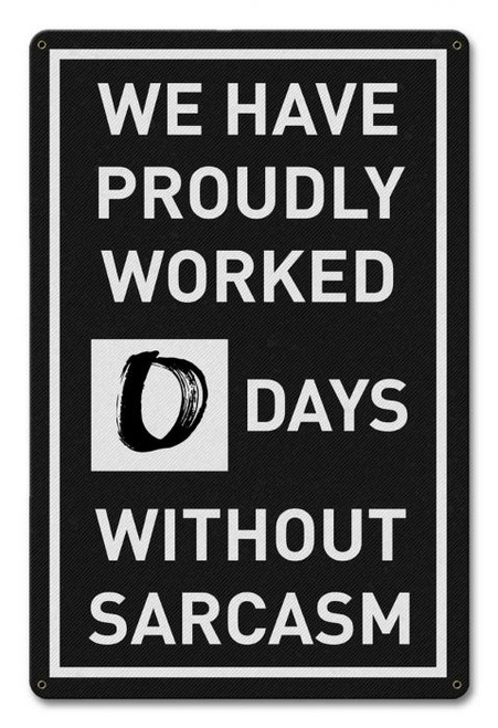 0 Days Without Sarcasm---Metal sign