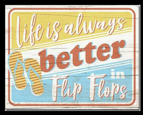 LIFE IS BETTER IN FLIP FLOPS---------METAL SIGN