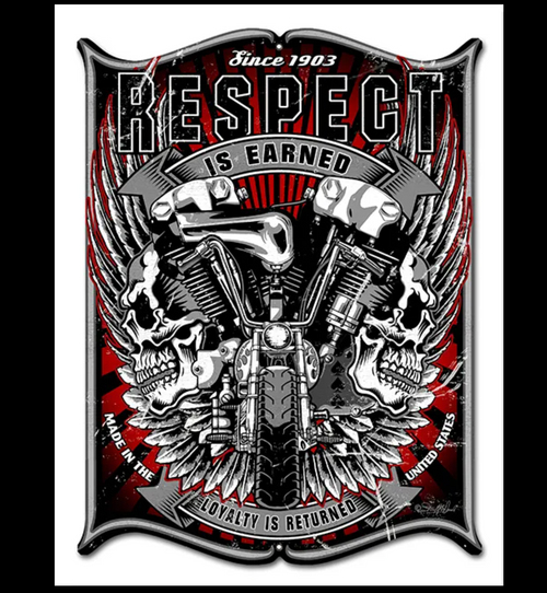 "RESPECT  IS  EARNED.  LOYALTY  IS  RETURNED."  metal sign