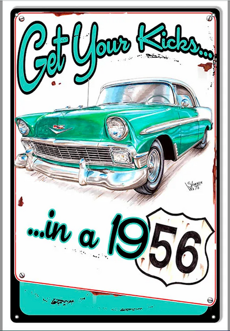 Get Your Kicks in A 1956 Chevy-- METAL SIGN