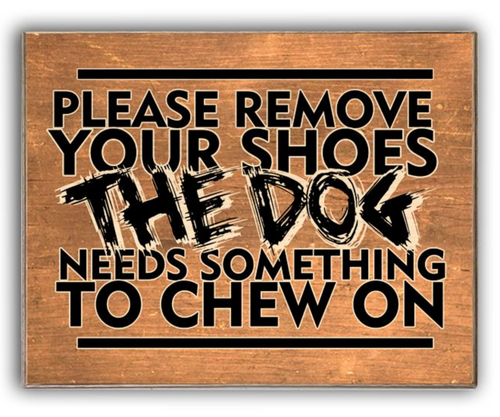 THE  DOG  NEEDS  SOMETHING  TO CHEW  ON ---Birch wood sign