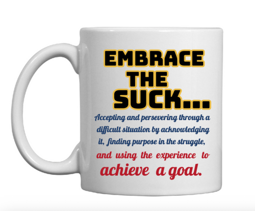 "EMBRACE  THE  SUCK"  CERAMIC  MUG