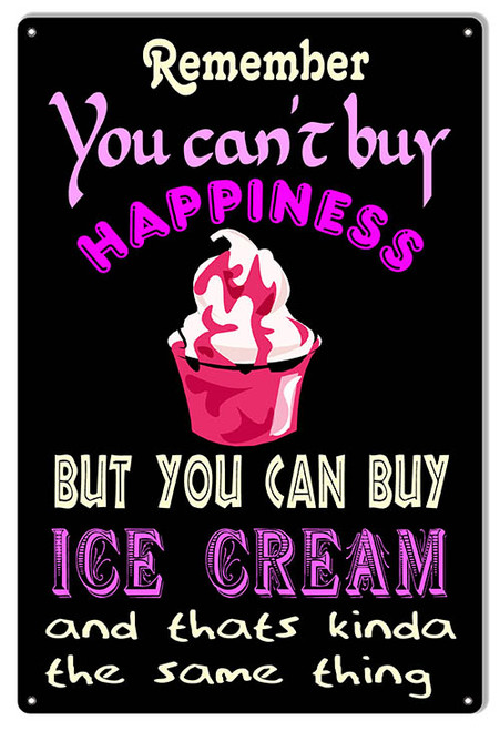 "CAN'T BUY HAPPINESS --YOU CAN BUY ICE CREAM"  NOSTALGIC METAL SIGN