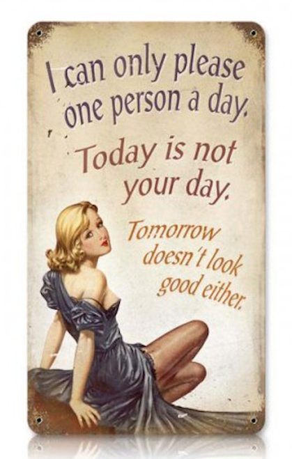 "CAN ONLY PLEASE ONE PERSON A DAY"  METAL SIGN