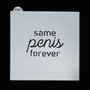 Same Penis Forever Stencil