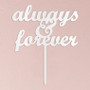 "Always & Forever" Wedding Cake Topper White Acrylic