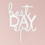 "Best Day Ever" Wedding Cake Topper White Acrylic