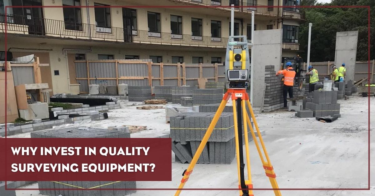 The Benefits of Investing in Quality Surveying Equipment: Long-Term ROI and Increased Productivity