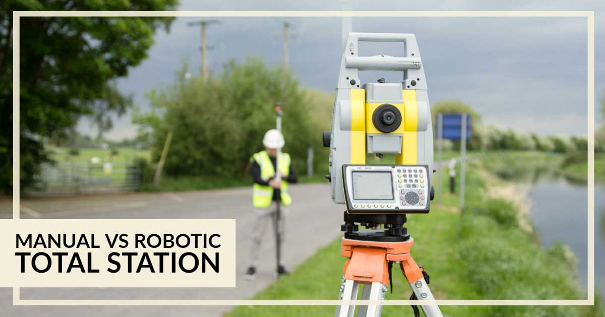 Manual vs Robotic Total Station: Is switching to robotic worth it?