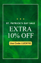 ST. PATRICK'S DAY EXTRA 10% OFF