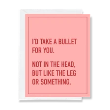 Take A Bullet For You Card