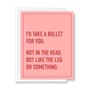 Take A Bullet For You Card