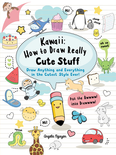 Kawaii: How to Draw Really Cute Stuff By Angela Nguyen