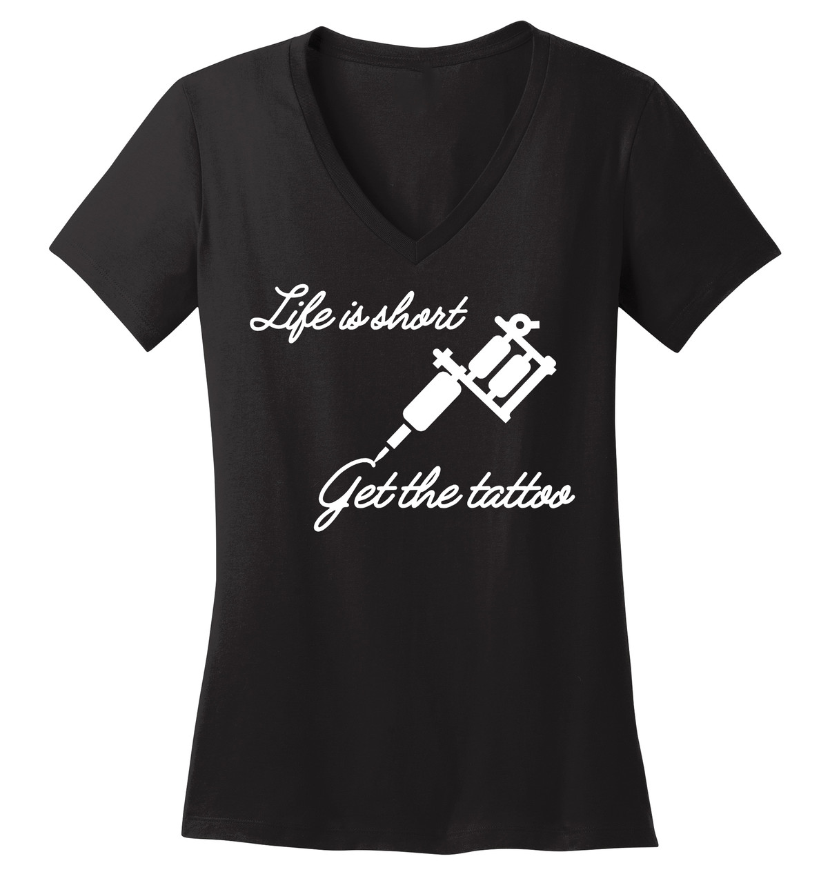 Life Is Short, Get The Tattoo Shirt - Choose Your Style!