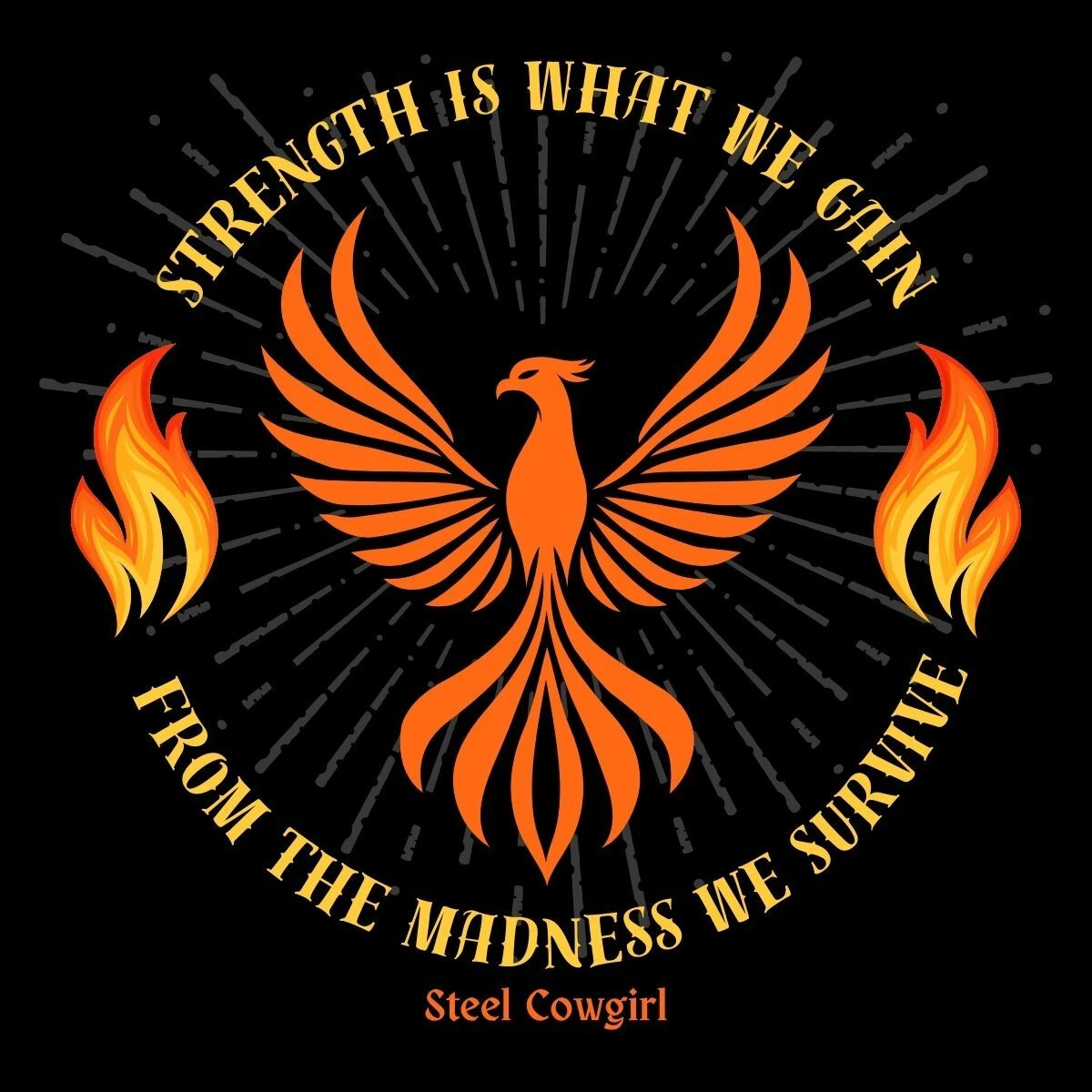 Strength Is What We Gain From the Madness We Survive phoenix graphic