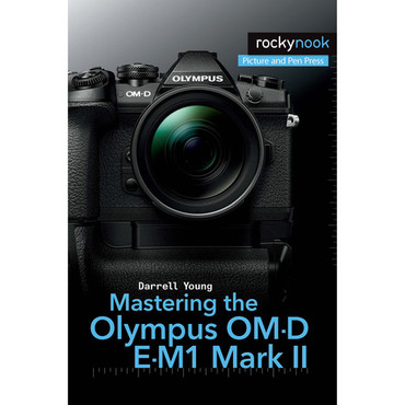 Darrell Young Book: Mastering the Olympus OM-D E-M1 Mark II