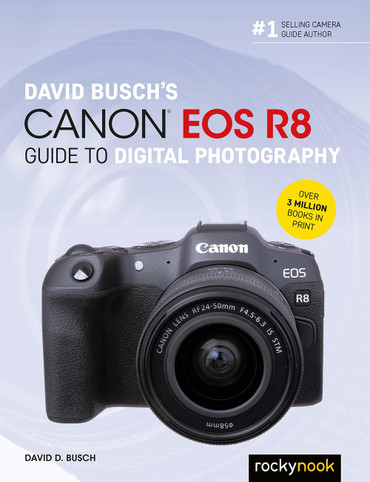 David Busch's Canon EOS R8 Guide to Digital Photography (The David Busch Camera Guide Series)