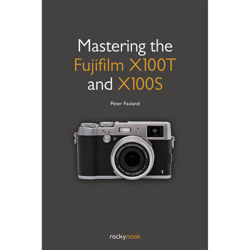 Peter Fauland Book: Mastering the Fujifilm X100T and X100S