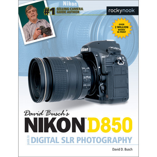 David D. Busch Nikon D850 Guide to Digital SLR Photography